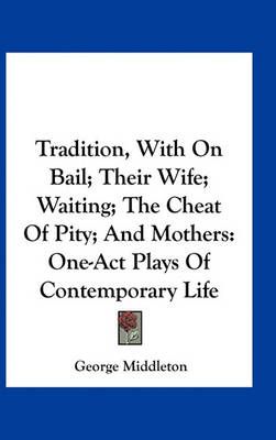 Tradition, With On Bail; Their Wife; Waiting; The Cheat Of Pity; And Mothers