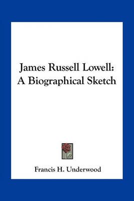 James Russell Lowell By Francis H Underwood 9781163711552 (Paperback)