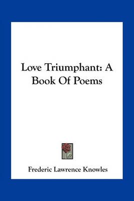 Love Triumphant By Frederic Lawrence Knowles 9781163712528 (Paperback)