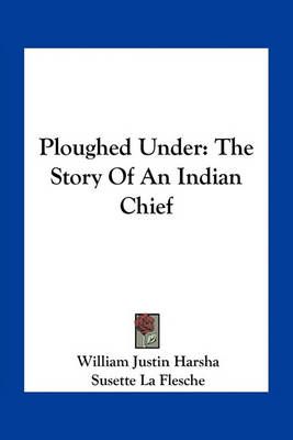 Ploughed Under By William Justin Harsha, Susette La Flesche