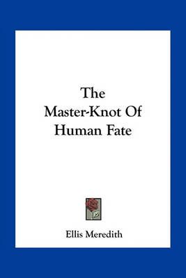 The Master-Knot Of Human Fate By Ellis Meredith 9781163717493