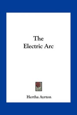 The Electric Arc By Hertha Ayrton 9781163722626 (Paperback)