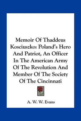 Memoir Of Thaddeus Kosciuszko By A W W Evans 9781163749548 (Paperback)