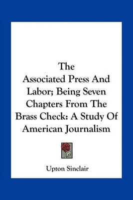 The Associated Press And Labor; Being Seven Chapters From The Brass Check