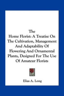 The Home Florist By Elias A Long 9781163755426 (Paperback)