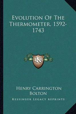 Evolution Of The Thermometer, 1592-1743 By Henry Carrington Bolton