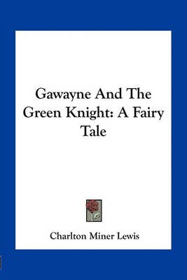 Gawayne And The Green Knight By Charlton Miner Lewis 9781163758830