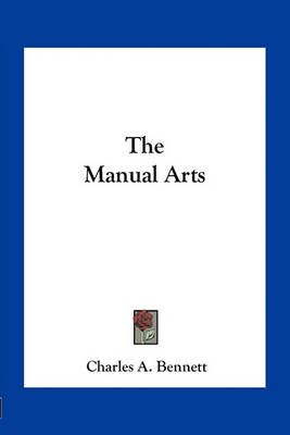 The Manual Arts By Charles a Bennett 9781163759042 (Paperback)