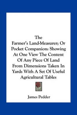 The Farmer's Land-Measurer; Or Pocket Companion By James Pedder