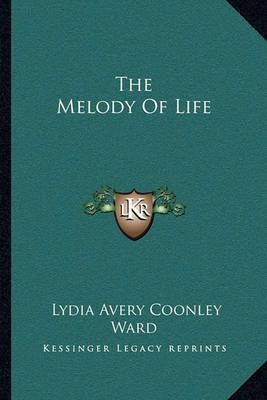 The Melody Of Life By Lydia Avery Coonley Ward 9781163765555
