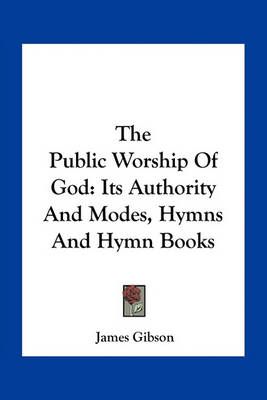 The Public Worship Of God By James Gibson 9781163766620 (Paperback)