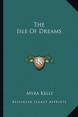 The Isle Of Dreams By Myra Kelly 9781163772225 (Paperback)