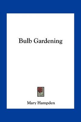 Bulb Gardening By Mary Hampden 9781163772454 (Paperback)