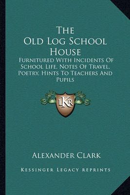 The Old Log School House 9781163781609 (Paperback)