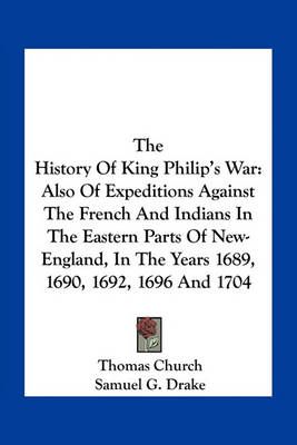 The History Of King Philip's War By Thomas Church, Samuel G Drake