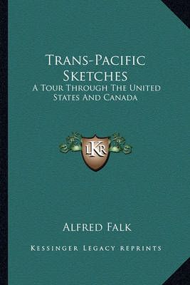 Trans-Pacific Sketches By Alfred Falk 9781163786482 (Paperback)