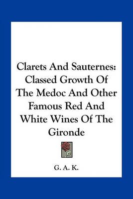 Clarets And Sauternes By G a K 9781163794425 (Paperback)
