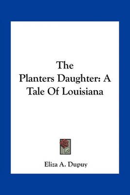 The Planters Daughter By Eliza A Dupuy 9781163795859 (Paperback)