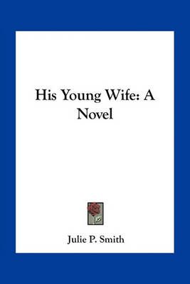 His Young Wife By Julie P Smith 9781163798294 (Paperback)
