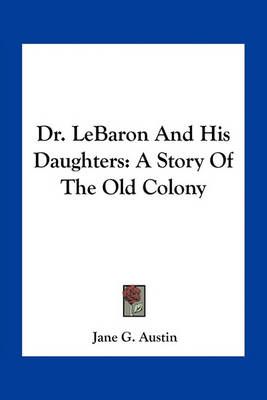 Dr. LeBaron And His Daughters By Jane G Austin 9781163798911