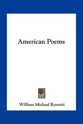 American Poems By William Michael Rossetti (editor) 9781163801956