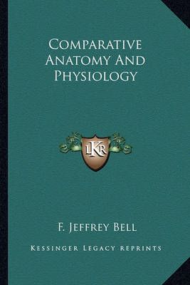 Comparative Anatomy And Physiology By F Jeffrey Bell 9781163802175
