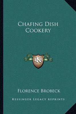 Chafing Dish Cookery By Florence Brobeck 9781163806456 (Paperback)