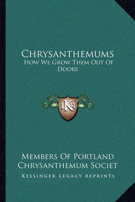 Chrysanthemums By Members of Portland Chrysanthemum Societ (Paperback)