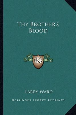 Thy Brother's Blood By Larry Ward 9781163815809 (Paperback)