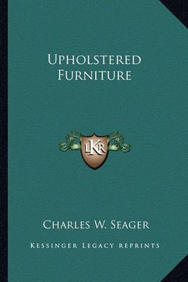 Upholstered Furniture By Charles W Seager 9781163820643 (Paperback)