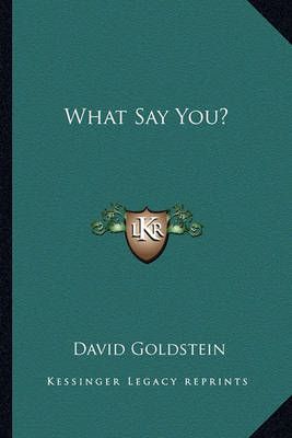 What Say You? By David Goldstein 9781163820995 (Paperback)