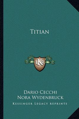 Titian By Dario Cecchi (author), Nora Wydenbruck (translator)
