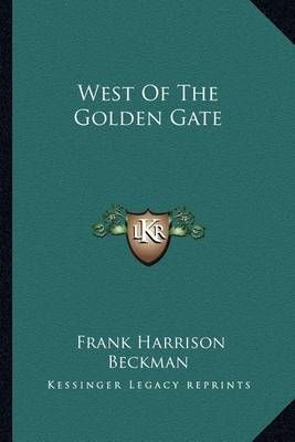 West Of The Golden Gate By Frank Harrison Beckman 9781163825518