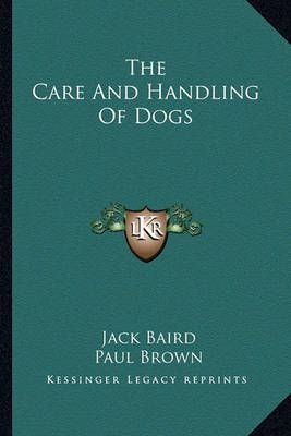 The Care And Handling Of Dogs 9781163826416 (Paperback)