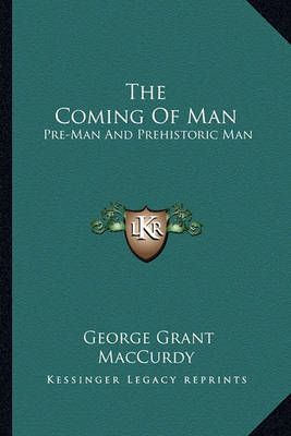 The Coming Of Man By George Grant MacCurdy 9781163826447 (Paperback)