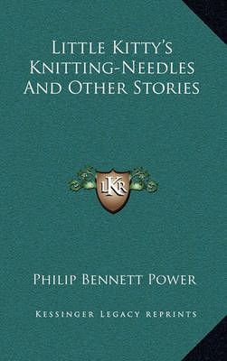 Little Kitty's Knitting-Needles And Other Stories 9781163834664
