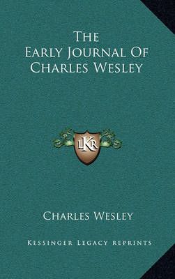 The Early Journal Of Charles Wesley By Charles Wesley 9781163847404