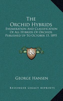 The Orchid Hybrids By George Hansen 9781163848852 (Hardback)
