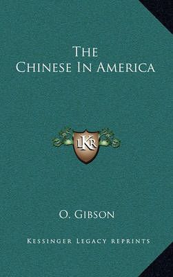The Chinese In America By O Gibson 9781163865958 (Hardback)