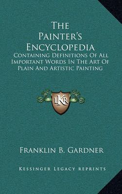 The Painter's Encyclopedia By Franklin B Gardner 9781163867983