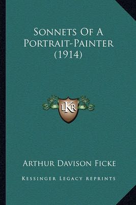 Sonnets Of A Portrait-Painter (1914) By Arthur Davison Ficke