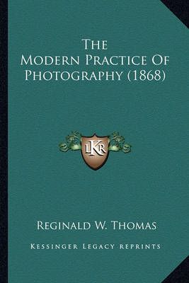 The Modern Practice Of Photography (1868) By Reginald W Thomas