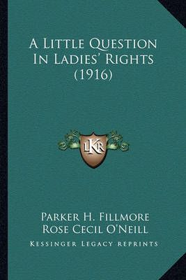 A Little Question In Ladies' Rights (1916) 9781163882276 (Paperback)