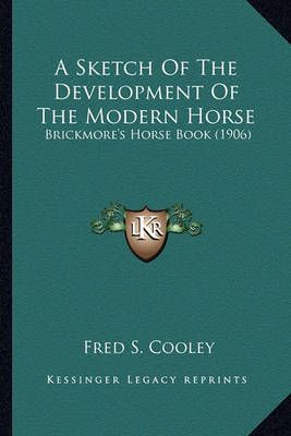 A Sketch Of The Development Of The Modern Horse By Fred S Cooley