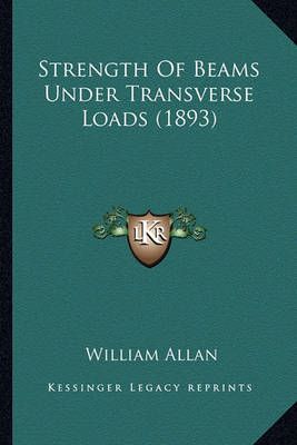 Strength Of Beams Under Transverse Loads (1893) By William Allan