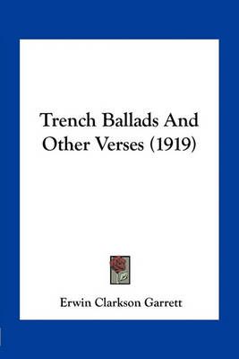 Trench Ballads And Other Verses (1919) By Erwin Clarkson Garrett