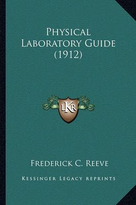 Physical Laboratory Guide (1912) By Frederick C Reeve 9781163894316