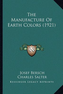 The Manufacture Of Earth Colors (1921) 9781163895979 (Paperback)