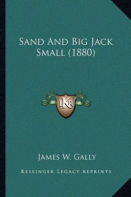 Sand And Big Jack Small (1880) By James W Gally 9781163900123