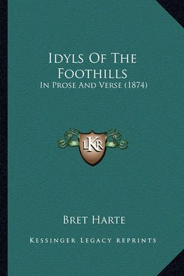 Idyls Of The Foothills By Bret Harte 9781163902431 (Paperback)